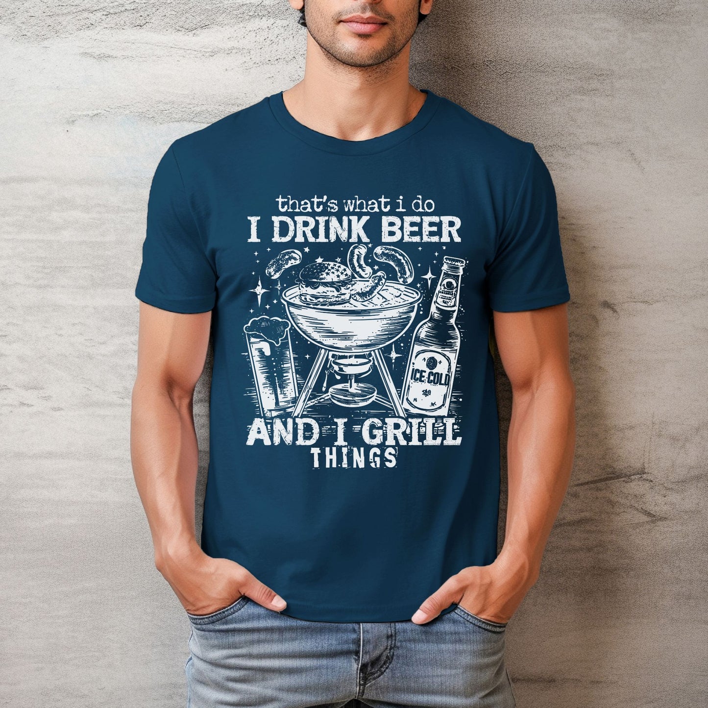 That's What I Do, I Drink Beer & I Grill Things Relaxed Fitted Unisex Tee — Bella Canvas 3001