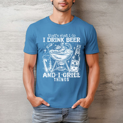 That's What I Do, I Drink Beer & I Grill Things Relaxed Fitted Unisex Tee — Bella Canvas 3001