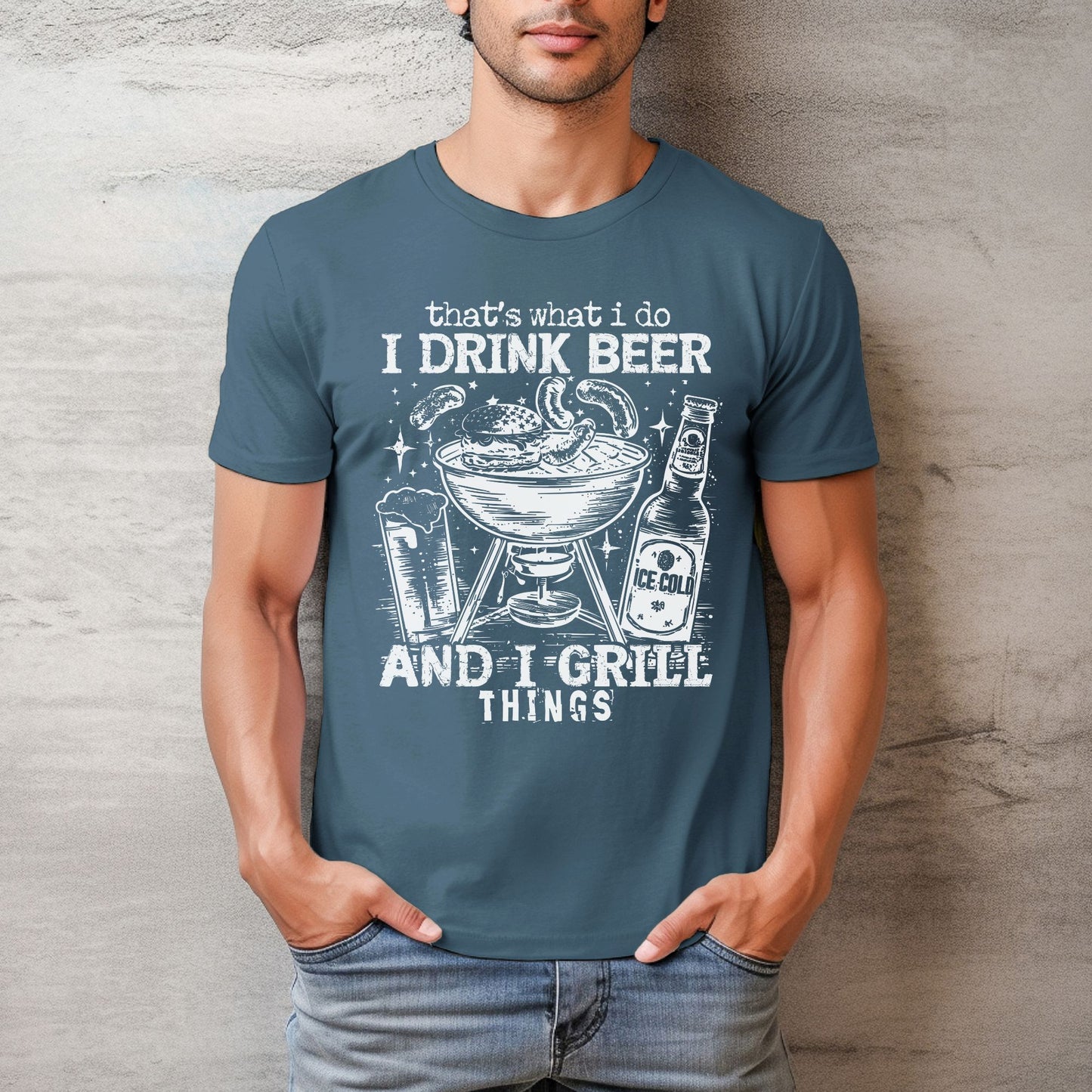That's What I Do, I Drink Beer & I Grill Things Relaxed Fitted Unisex Tee — Bella Canvas 3001
